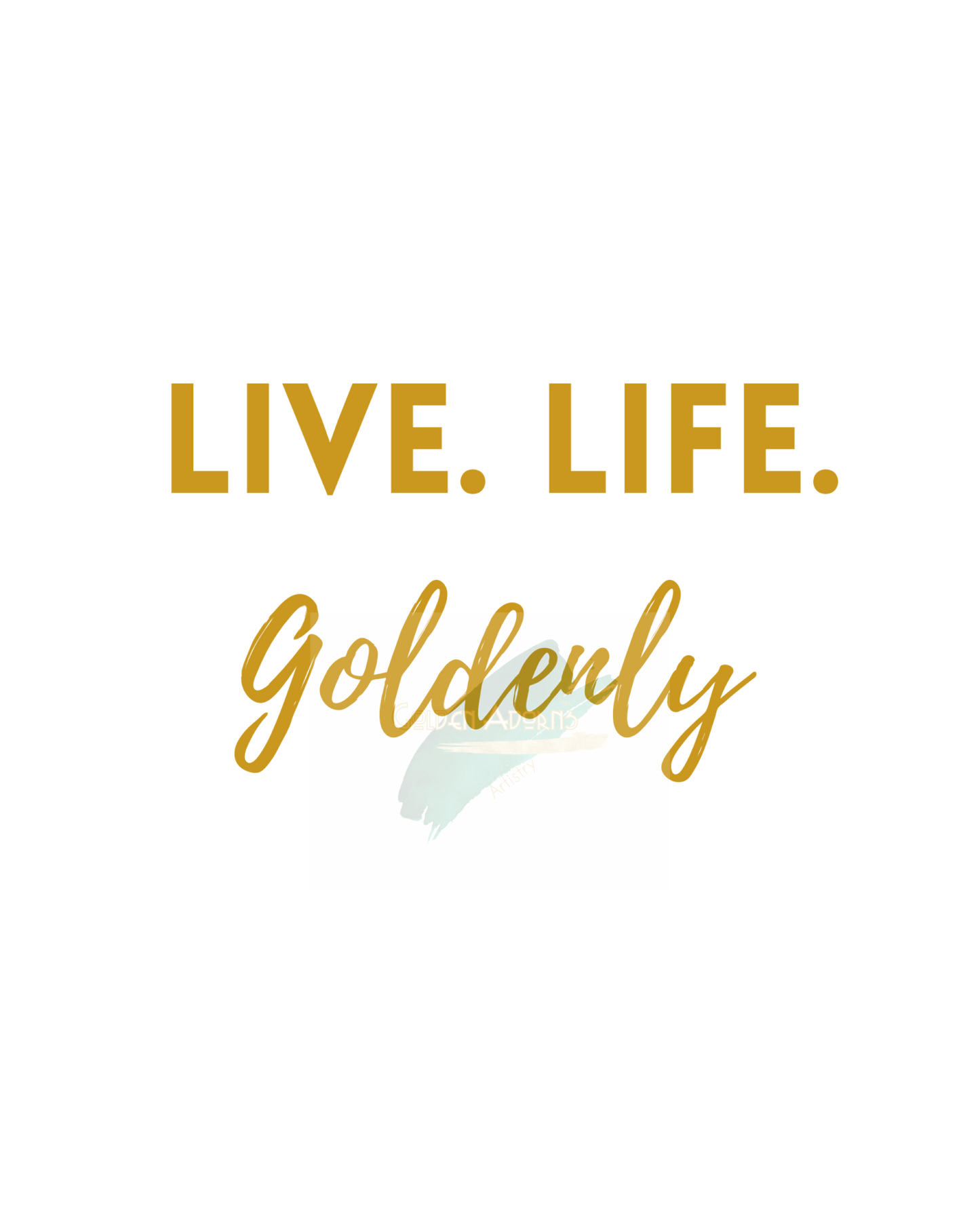 LIVE LIFE GOLDENLY - Printable Wall Art 8x10
