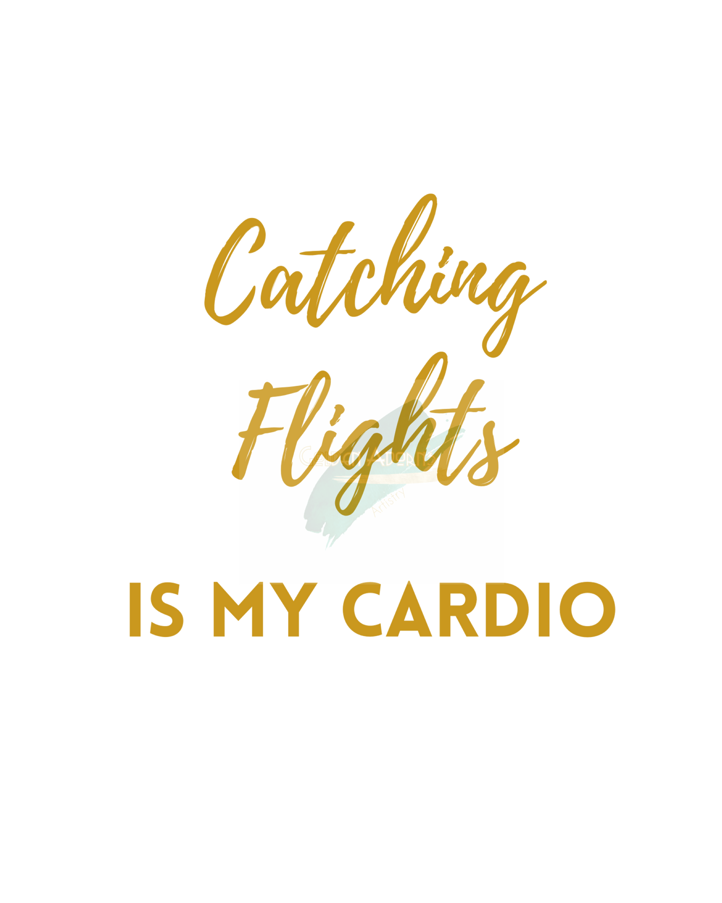 CATCHING FLIGHTS IS MY CARDIO  (Style A) - Printable Wall Art 8x10