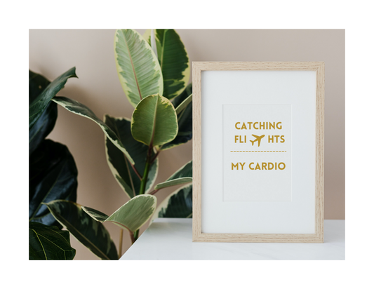 CATCHING FLIGHTS IS MY CARDIO  (Style C) - Printable Wall Art 8x10