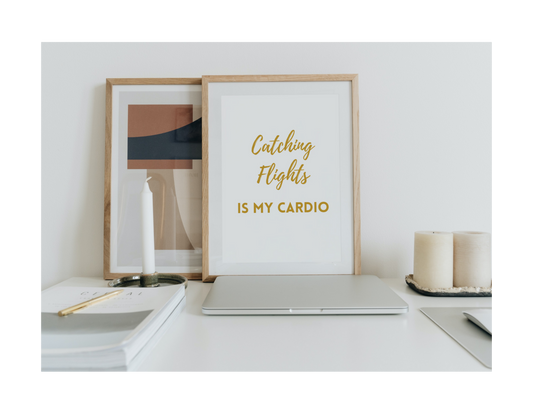 CATCHING FLIGHTS IS MY CARDIO  (Style A) - Printable Wall Art 8x10